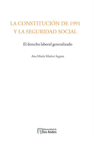 La Constitución de 1991 y la seguridad social: el derecho laboral generalizado