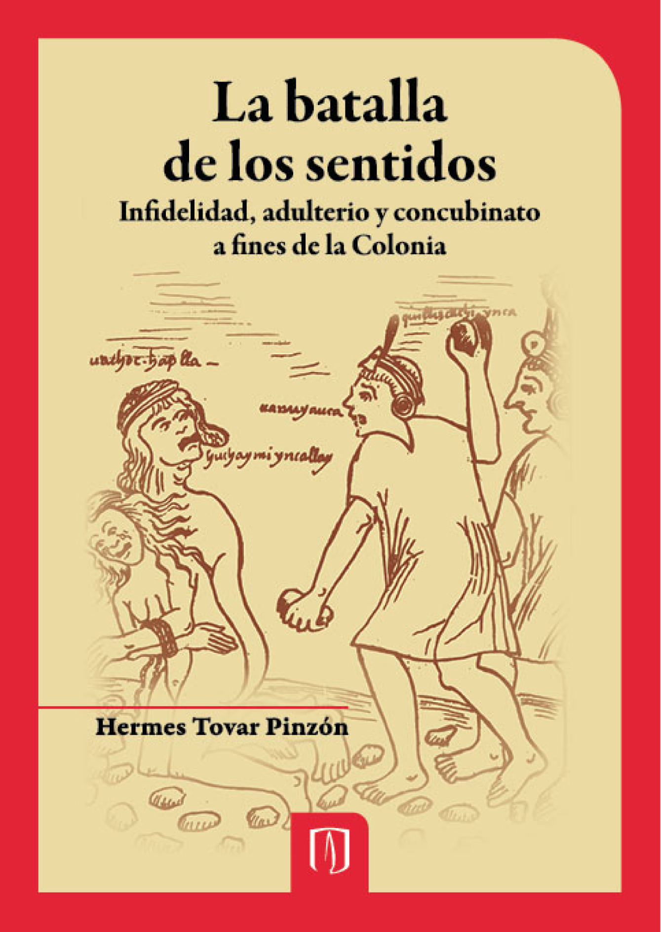 La batalla de los sentidos: infidelidad, adulterio y concubinato a fines de la Colonia