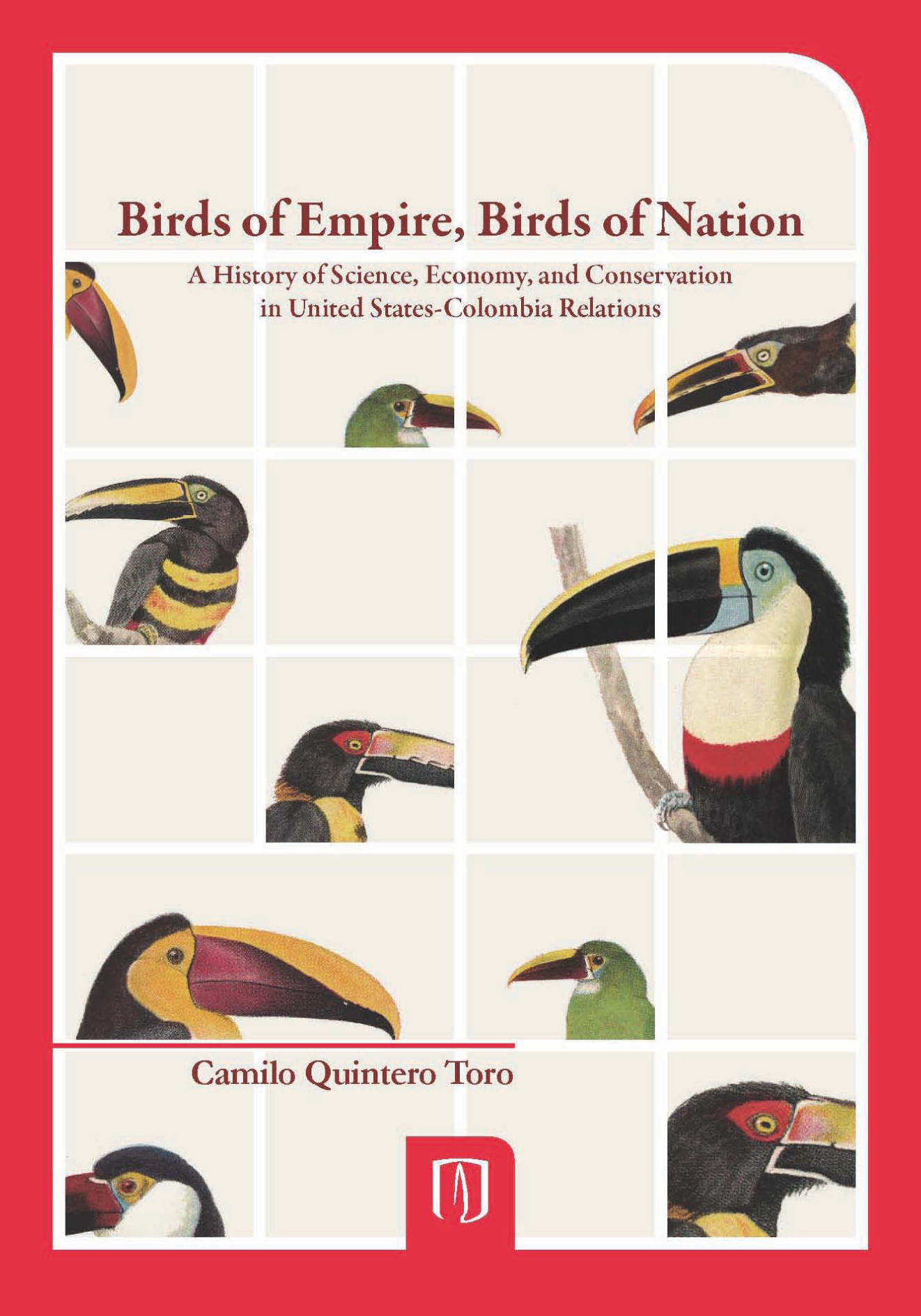 Birds of empire, birds of nation: a history of science, economy, and conservation in United States-Colombia relations