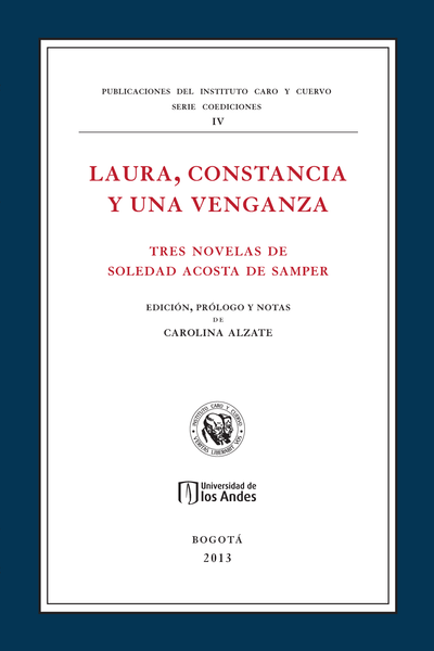 Laura, constancia y una venganza: tres novelas de Soledad Acosta de Samper