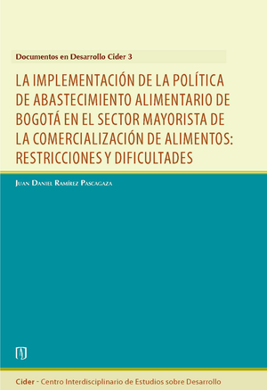 La implementación de la política de abastecimiento alimentario de Bogotá en el sector mayorista de la comercialización de alimentos: restricciones y dificultades