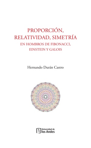 Proporción, relatividad, simetría: en hombros de Fibonacci, Einstein y Galois