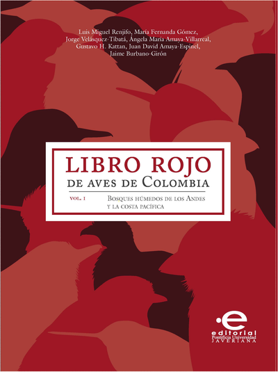 Libro rojo de aves de Colombia: bosques húmedos de los Andes y la costa pacífica. Vol. I