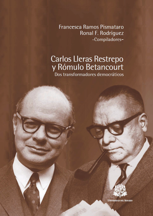 Carlos Lleras Restrepo y Rómulo Betancourt: dos transformadores democráticos