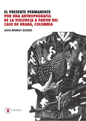 El presente permanente: por una antropografía de la violencia a partir del caso de Urabá, Colombia