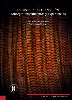 La justicia de transición: concepto, instrumentos y experiencias