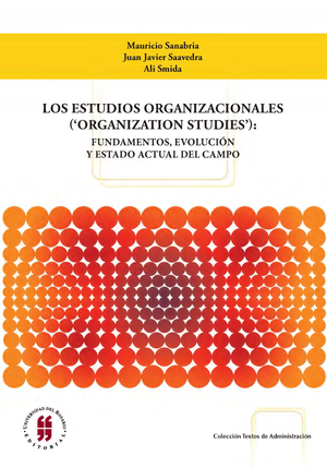 Los estudios organizacionales (‘organization studies’): fundamentos, evolución y estado actual del campo