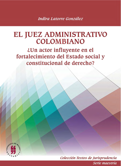 El juez administrativo colombiano: ¿un actor influyente en el fortalecimiento del Estado social y constitucional de derecho?