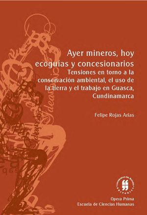 Ayer mineros, hoy ecoguías y concesionarios: tensiones en torno a la conservación ambiental, el uso de la tierra y el trabajo en Guasca, Cundinamarca