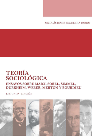 Teoría sociológica: ensayos sobre Marx, Sorel, Simmel, Durkheim, Weber, Merton y Bourdieu