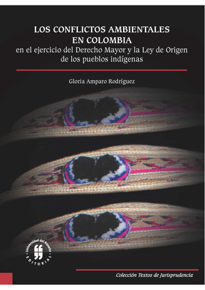Los conflictos ambientales en Colombia en el ejercicio del Derecho Mayor y la Ley de Origen de los pueblos indígenas