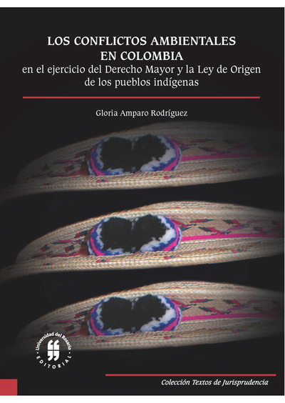 Los conflictos ambientales en Colombia en el ejercicio del Derecho Mayor y la Ley de Origen de los pueblos indígenas