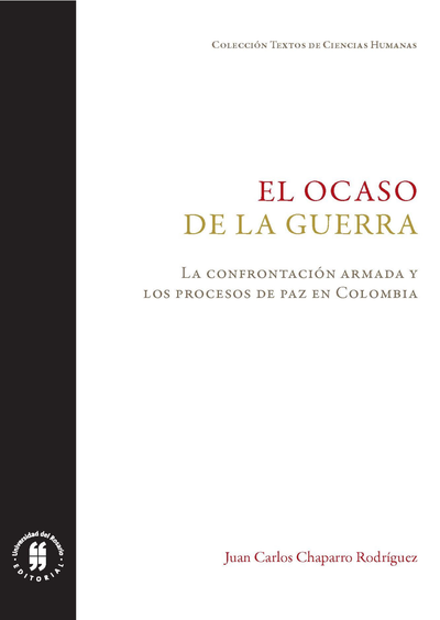 El ocaso de la guerra: la confrontación armada y los procesos de paz en Colombia