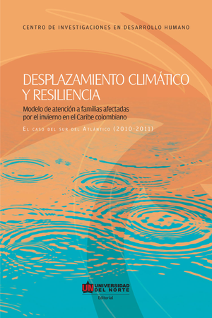 Desplazamiento climático y resiliencia: modelos de atención a familias afectadas por el invierno en el Caribe colombiano: el caso del sur del Atlántico (2010-2011)