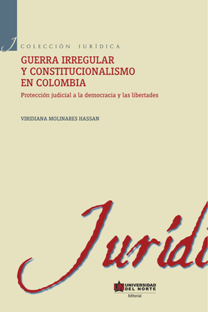 Guerra irregular y constitucionalismo en Colombia: protección judicial a la democracia y las libertades