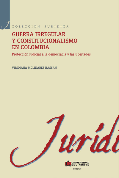 Guerra irregular y constitucionalismo en Colombia: protección judicial a la democracia y las libertades