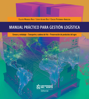Manual práctico para gestión logística: envase y embalaje, transporte y cadena de frío, preservación de productos del agro