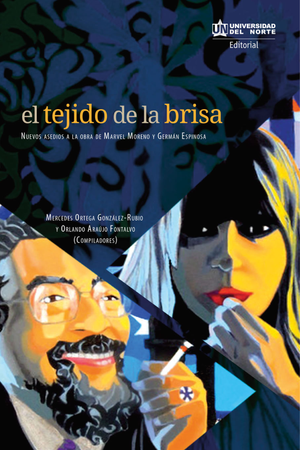 El tejido de brisa: nuevos asedios a la obra de Marvel Moreno y Germán Espinosa