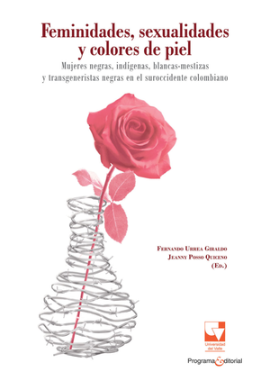 Feminidades, sexualidades y color de piel: mujeres negras, indígenas, blancas, mestizas y transgeneristas negras en el suroccidente colombiano