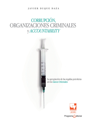 Corrupción, organizaciones criminales y accountability: la apropiación de las regalías petroleras en los Llanos Orientales