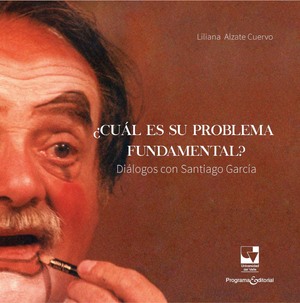 ¿Cuál es su problema fundamental?: diálogos con Santiago García