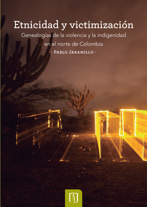 Etnicidad y victimización: genealogías de la violencia y la indigenidad en el norte de Colombia
