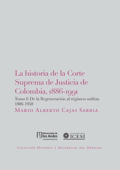 La historia de la Corte Suprema de Justicia de Colombia, 1886-1991. Tomo I