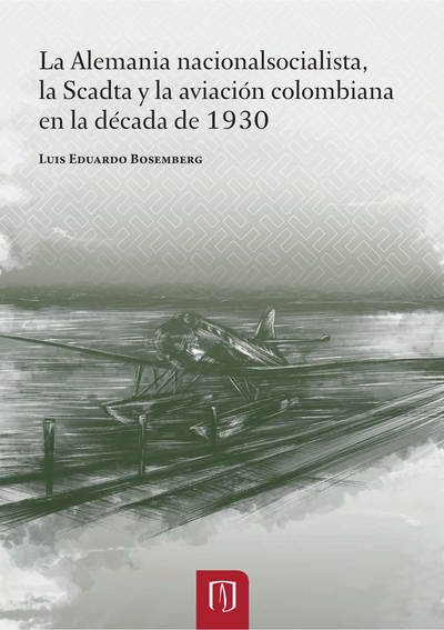La Alemania nacionalsocialista: la Scadta y la aviación colombiana en la década de 1930