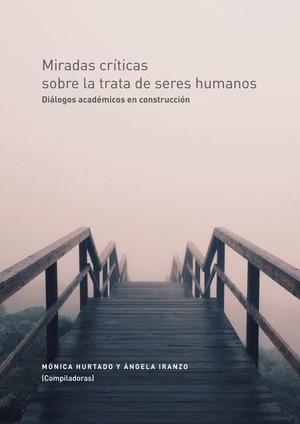 Miradas críticas sobre la trata de seres humanos: diálogos académicos en construcción