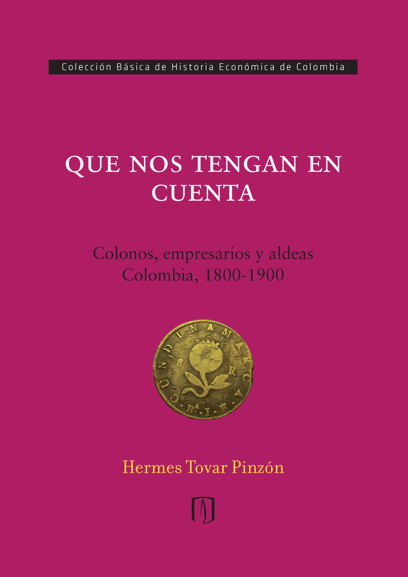 Que nos tengan en cuenta: colonos, empresarios y aldeas: Colombia, 1800-1900