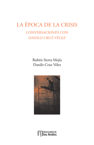 La época de la crisis: conversaciones con Danilo Cruz Vélez