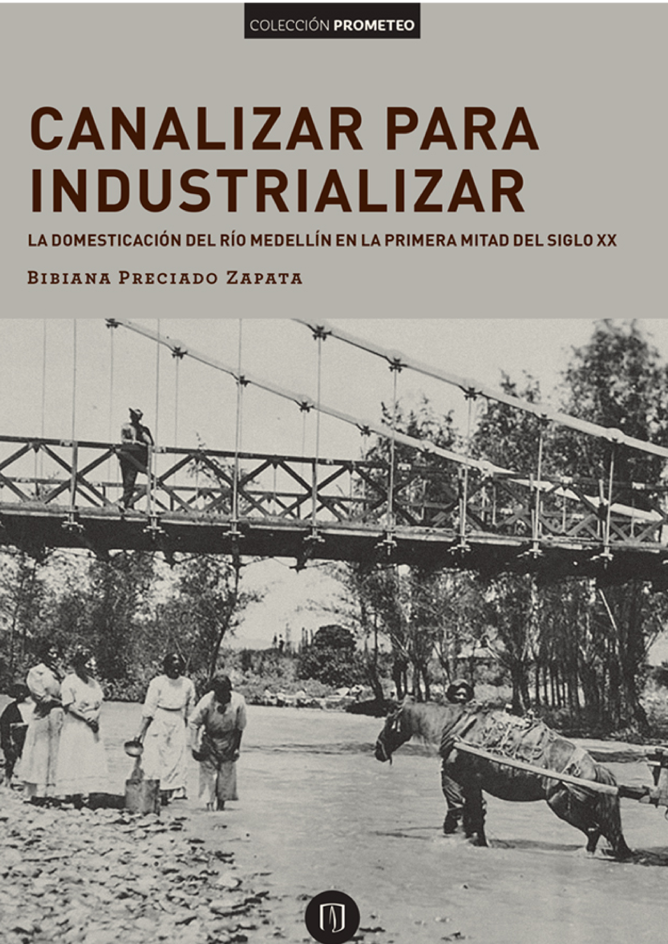 Canalizar para industrializar: la domesticación del río Medellín en la primera mitad del siglo XX