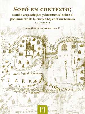 Sopó en contexto: estudio arqueológico y documental sobre el poblamiento de la cuenca baja del río Teusacá