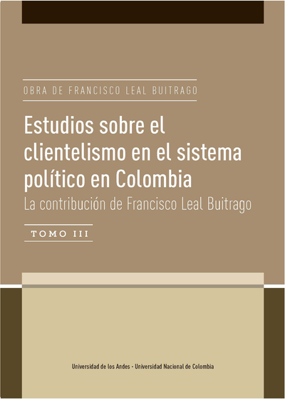 Estudios sobre el clientelismo en el sistema político en Colombia: la contribución de Francisco Leal Buitrago, tomo III
