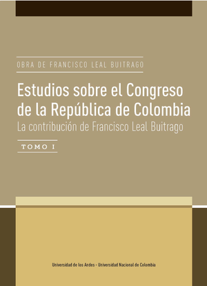 Estudios sobre el Congreso de la República de Colombia: la contribución de Francisco Leal Buitrago, tomo I