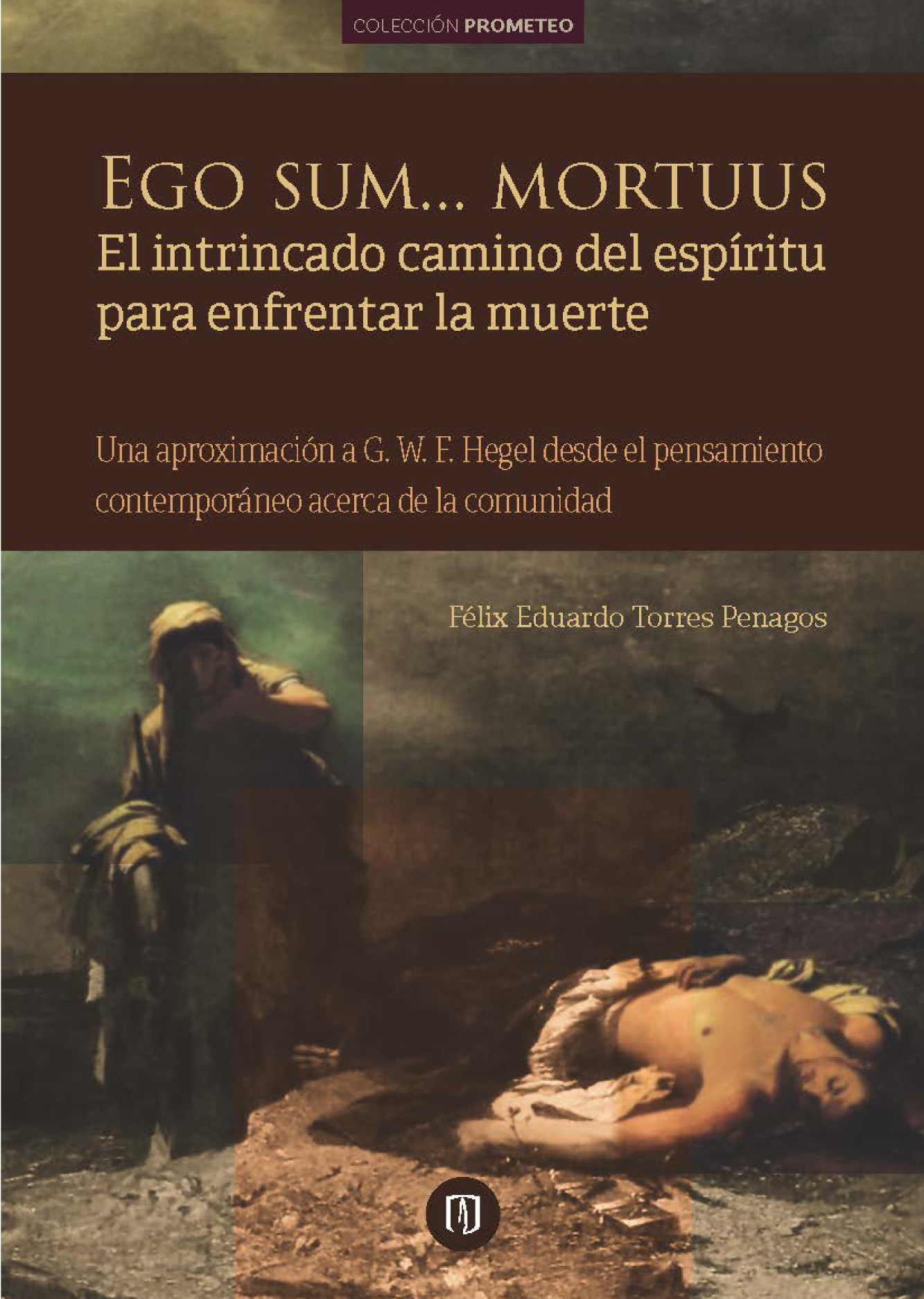 Ego sum... mortuus: el intrincado camino del espíritu para enfrentar la muerte: una aproximación a G. W. F. Hegel desde el pensamiento contemporáneo acerca de la comunidad