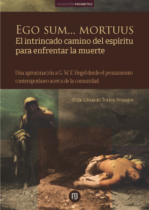 Ego sum... mortuus: el intrincado camino del espíritu para enfrentar la muerte: una aproximación a G. W. F. Hegel desde el pensamiento contemporáneo acerca de la comunidad