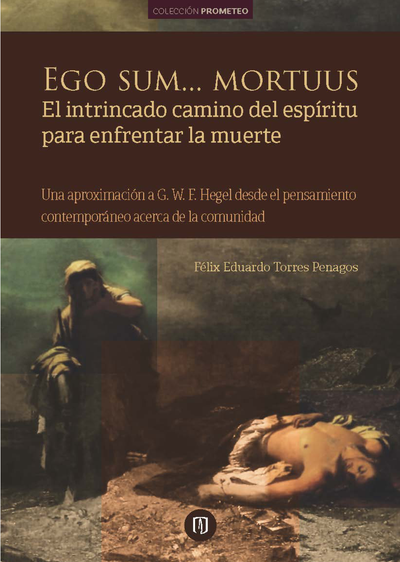 Ego sum... mortuus: el intrincado camino del espíritu para enfrentar la muerte: una aproximación a G. W. F. Hegel desde el pensamiento contemporáneo acerca de la comunidad
