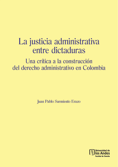 La justicia administrativa entre dictaduras: una crítica a la construcción del derecho administrativo en Colombia