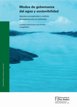 Modos de gobernanza del agua y sostenibilidad: aportes conceptuales y análisis de experiencias en Colombia