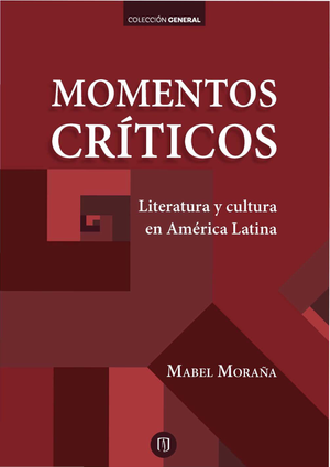 Momentos críticos: literatura y cultura en América Latina