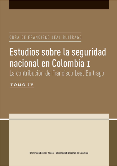 Estudios sobre la seguridad nacional en Colombia: la contribución de Francisco Leal Buitrago, tomo IV