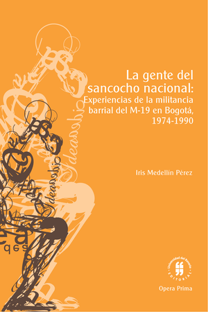 La gente del sancocho nacional: experiencias de la militancia barrial del M-19 en Bogotá, 1974-1990