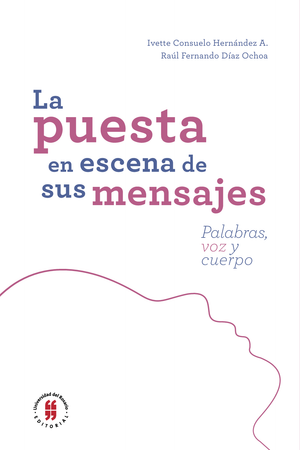La puesta en escena de sus mensajes: palabras, voz y cuerpo
