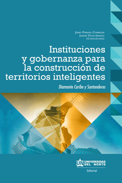 Instituciones y gobernanza para la construcción de territorios inteligentes: Diamante Caribe y Santanderes