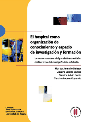 El hospital como organización de conocimiento y espacio de investigación y formación: los recursos humanos en salud y su tránsito a comunidades científicas, el caso de la investigación clínica en Colombia