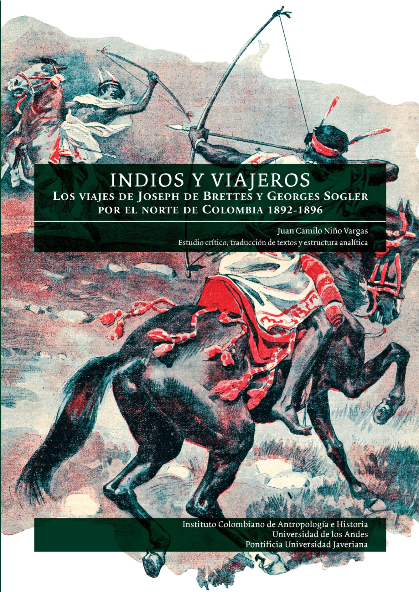Indios y viajeros: los viajes de Joseph de Brettes y Georges Sogler por el norte de Colombia 1892-1896