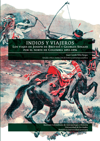 Indios y viajeros: los viajes de Joseph de Brettes y Georges Sogler por el norte de Colombia 1892-1896