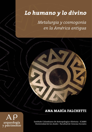 Lo humano y lo divino: metalurgia y cosmogonía en la América antigua