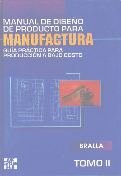 Manual de diseño de producto para manufactura: guía práctica para producción a bajo costo. Tomo II